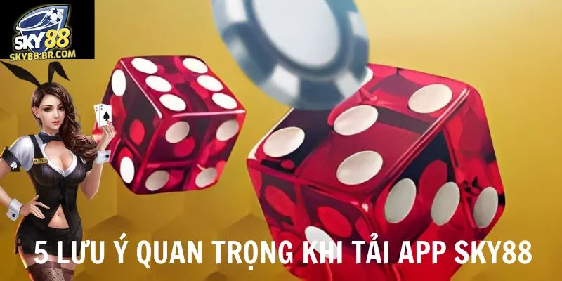 Tải App Sky88 2 Những lưu ý quan trọng khi tải và cài đặt ứng dụng để tránh gián đoạn