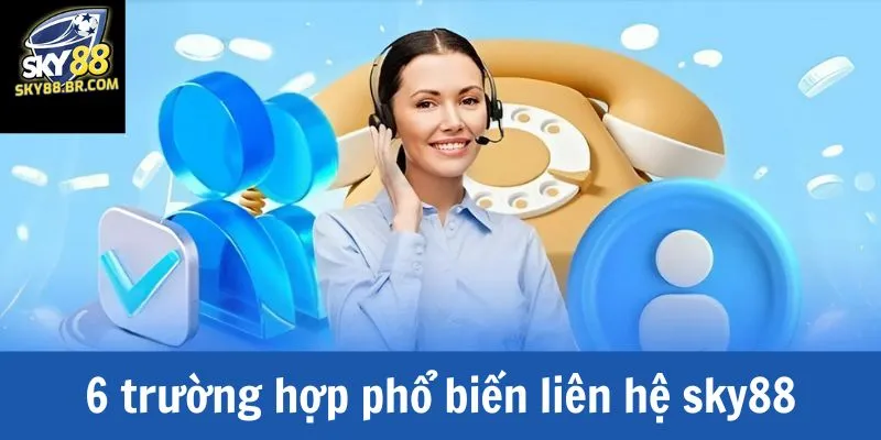 Những trường hợp phổ biến người chơi liên hệ tới sky88