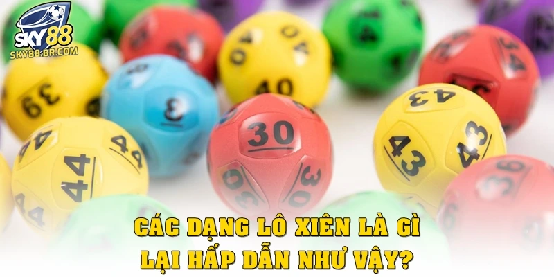 Các dạng lô xiên là gì lại hấp dẫn như vậy?