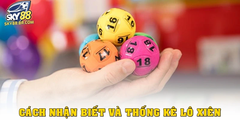 Cách nhận biết và thống kê lô xiên là gì?