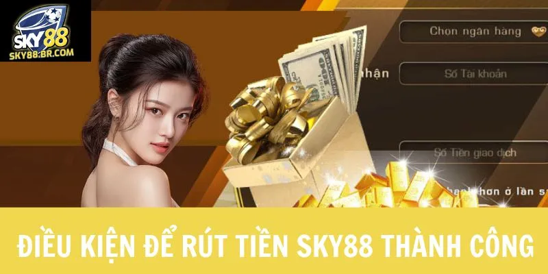 Điều kiện cần thiết để rút tiền sky88 thành công