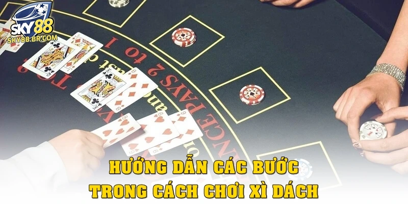 Cách Chơi Xì Dách Từ A–Z: Bí Quyết Nắm Trọn 21 Điểm Dễ Nhất 2 Hướng dẫn các bước trong cách chơi xì dách