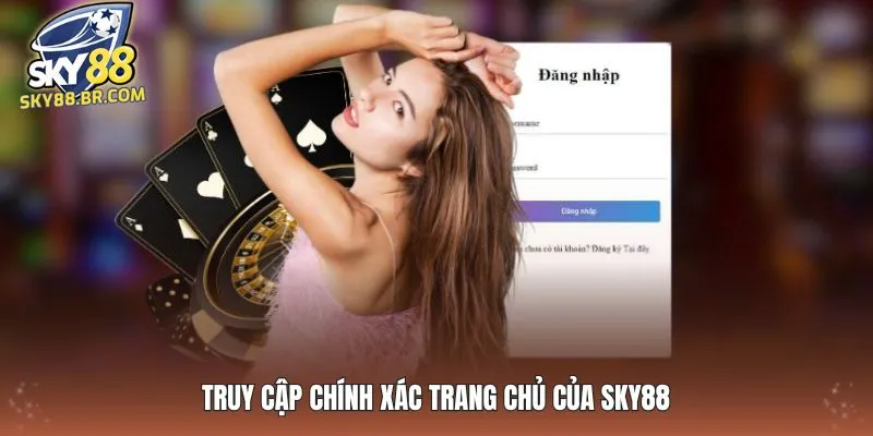 Truy cập chính xác trang chủ của SKY88